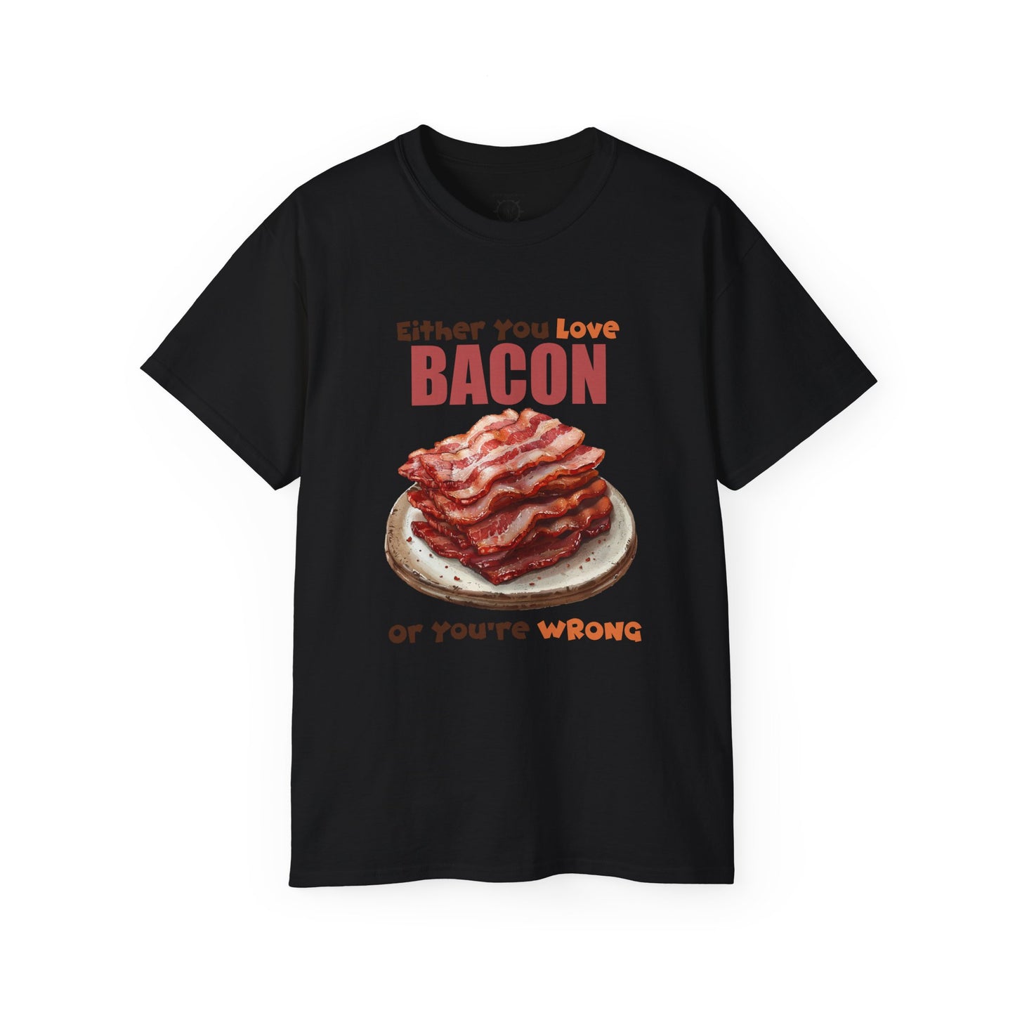 T-Shirt - Either You Love Bacon Or You are Wrong - Unisex Cotton Shirt
