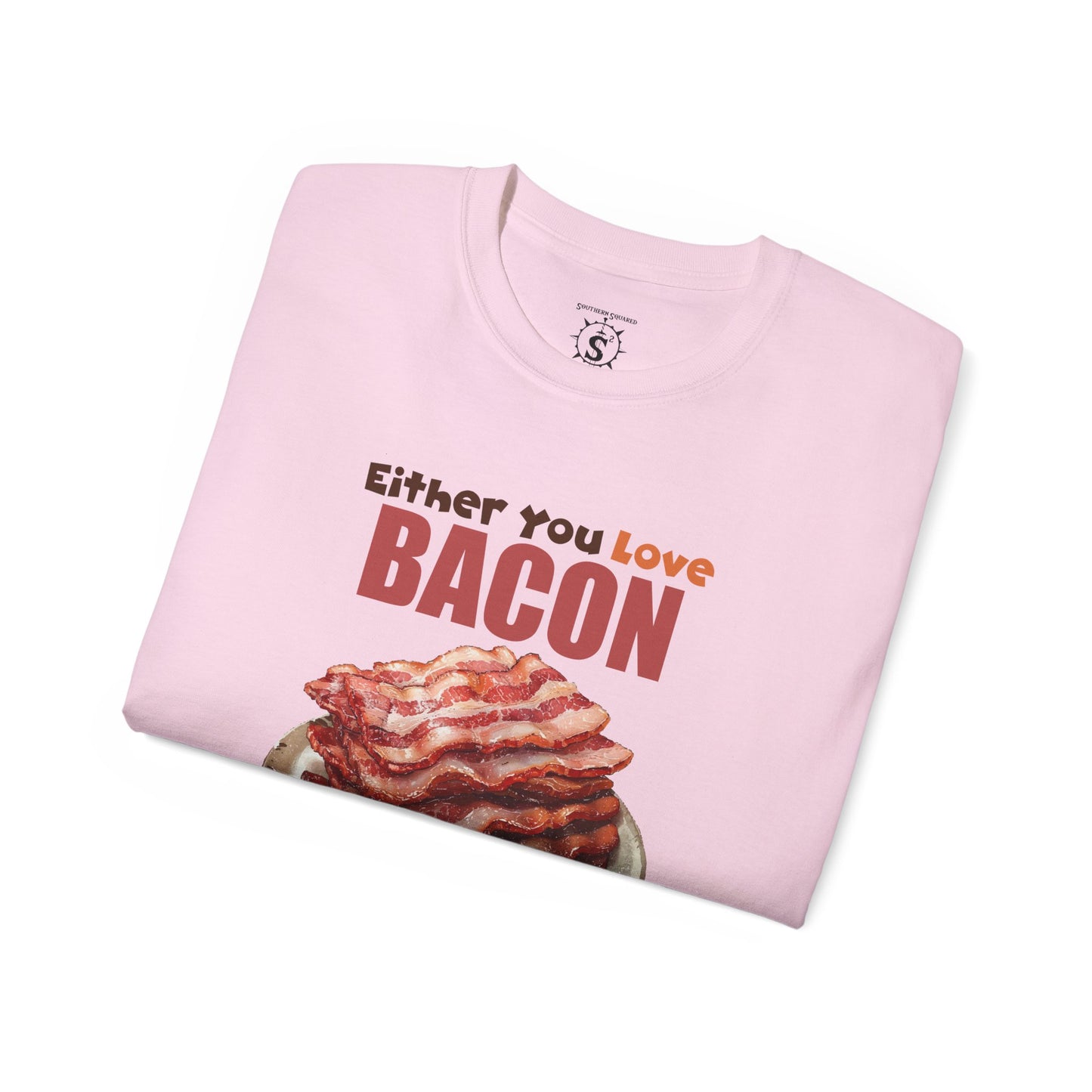 T-Shirt - Either You Love Bacon Or You are Wrong - Unisex Cotton Shirt