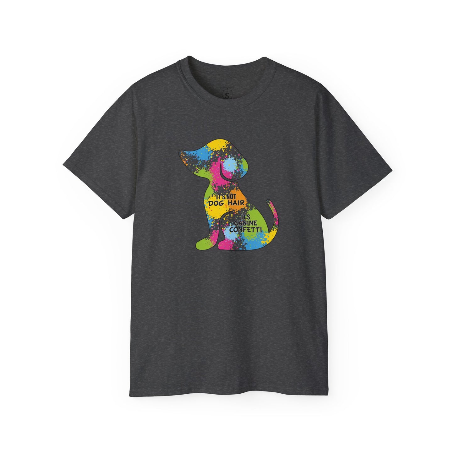 T-Shirt - It's Not Dog Hair, It's Canine Confetti - Unisex Cotton Shirt