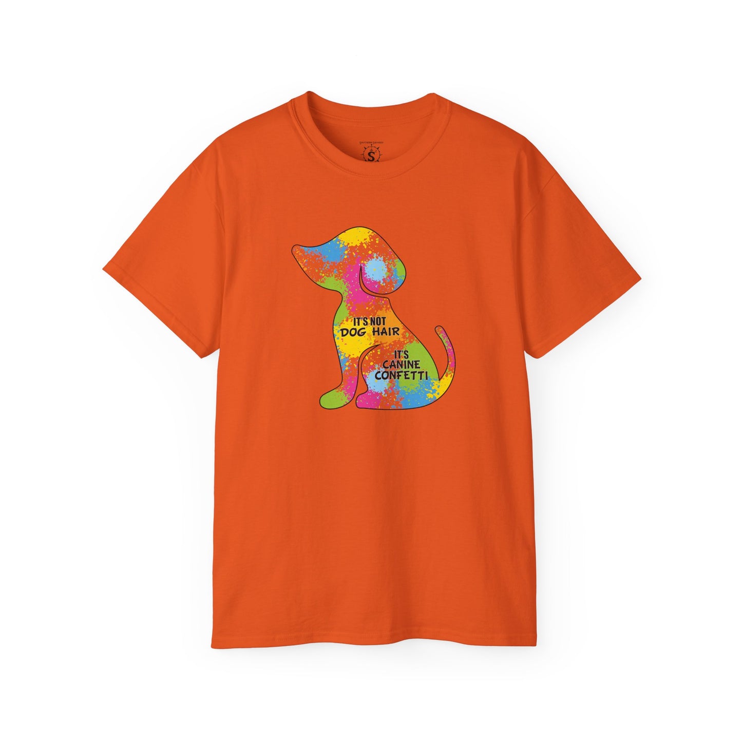 T-Shirt - It's Not Dog Hair, It's Canine Confetti - Unisex Cotton Shirt