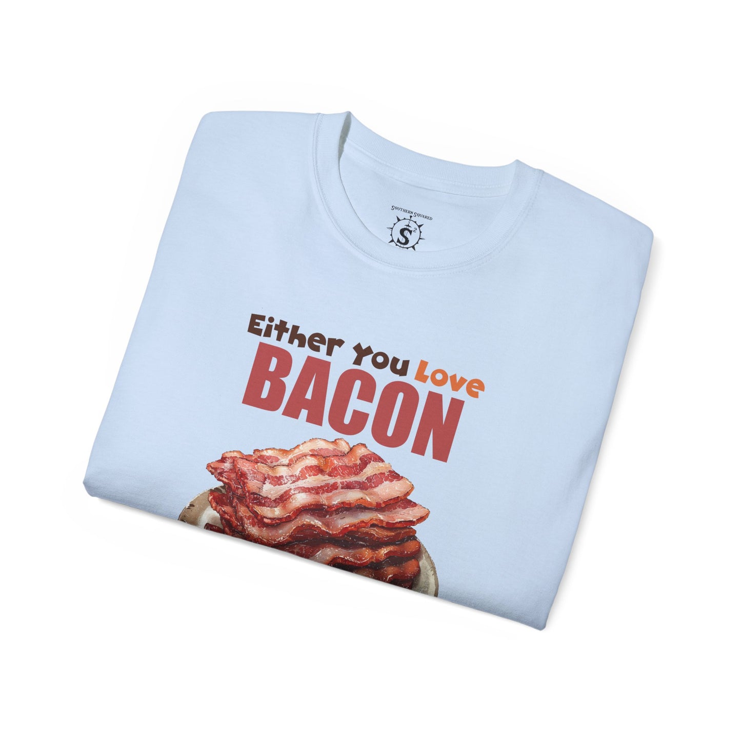 T-Shirt - Either You Love Bacon Or You are Wrong - Unisex Cotton Shirt