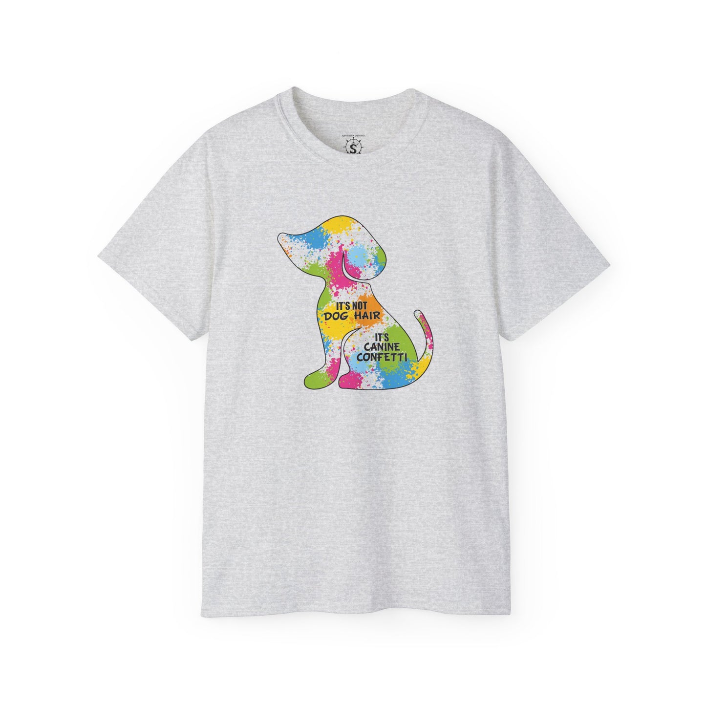 T-Shirt - It's Not Dog Hair, It's Canine Confetti - Unisex Cotton Shirt