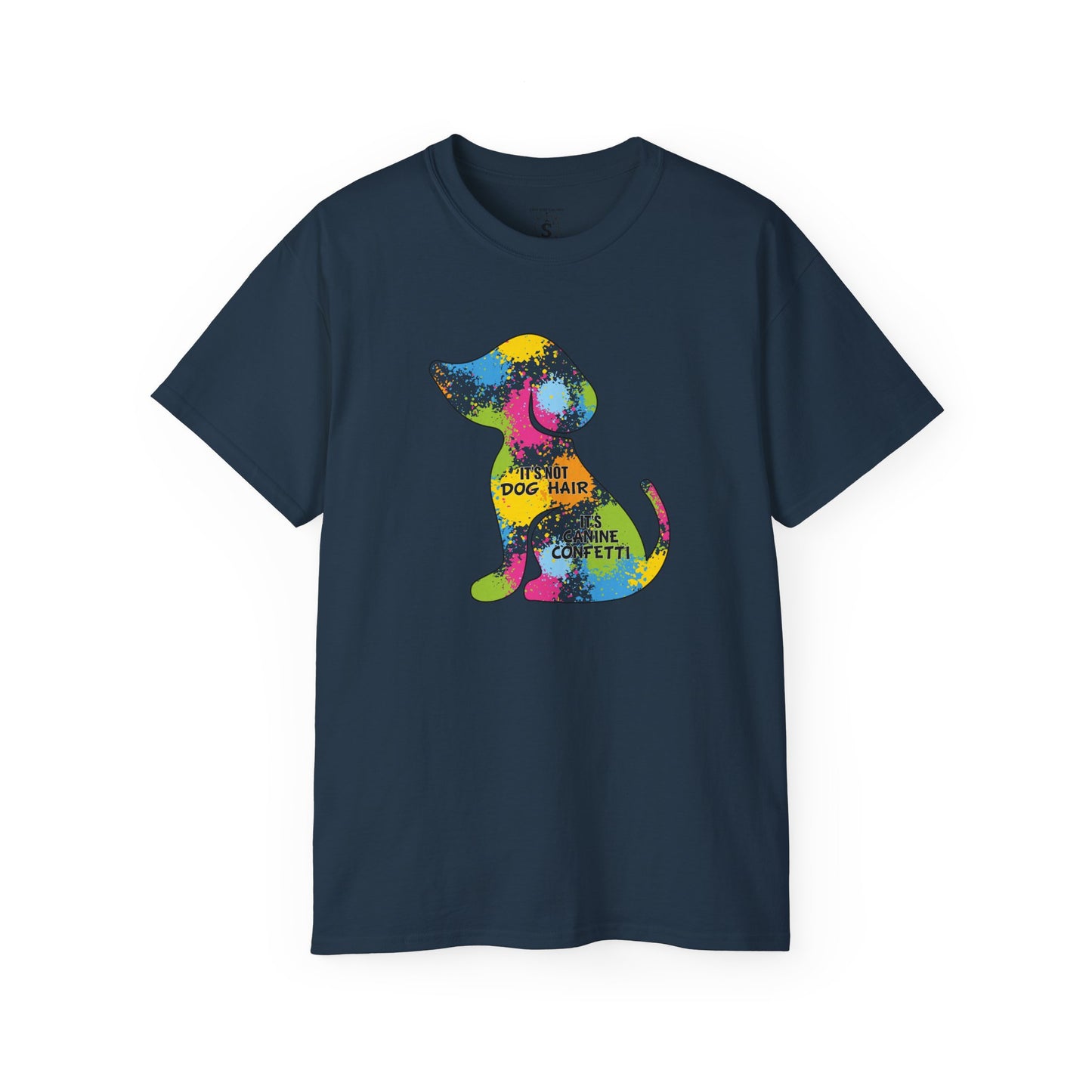 T-Shirt - It's Not Dog Hair, It's Canine Confetti - Unisex Cotton Shirt