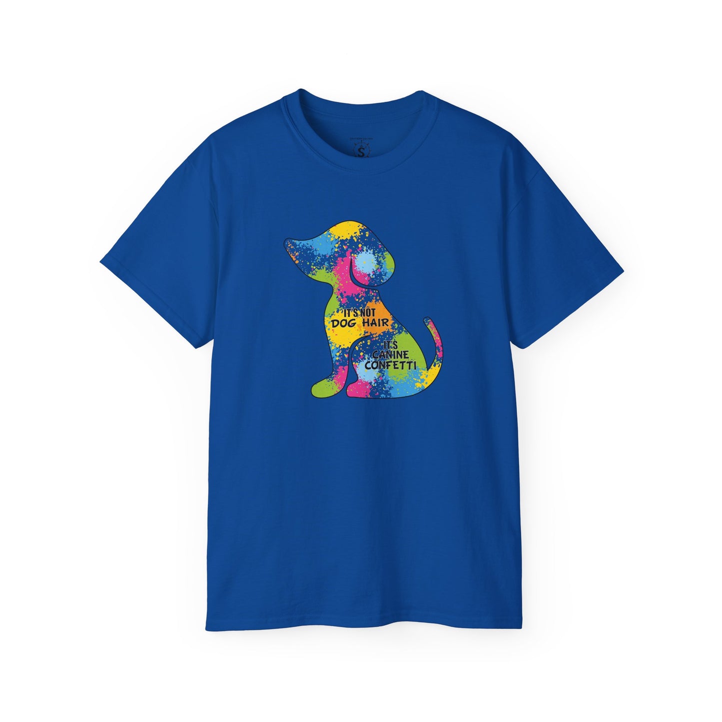 T-Shirt - It's Not Dog Hair, It's Canine Confetti - Unisex Cotton Shirt