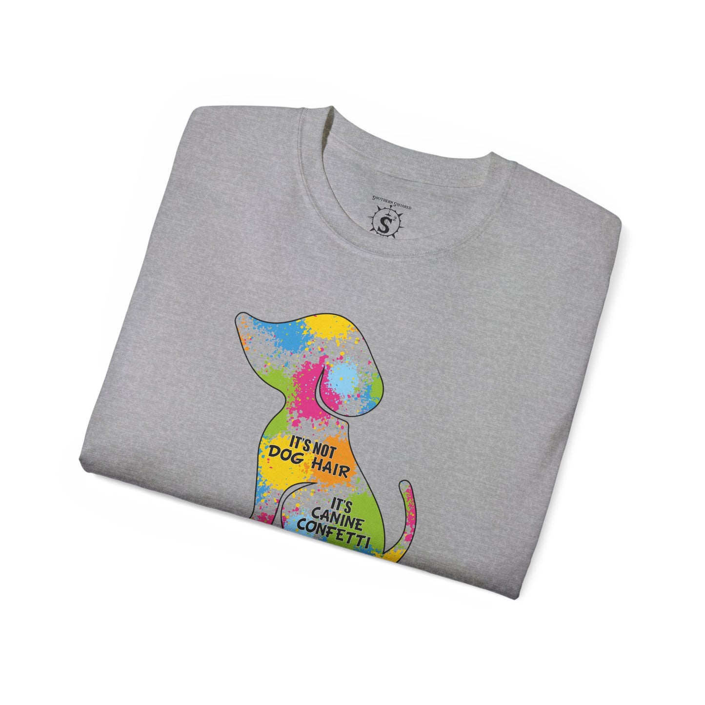 T-Shirt - It's Not Dog Hair, It's Canine Confetti - Unisex Cotton Shirt
