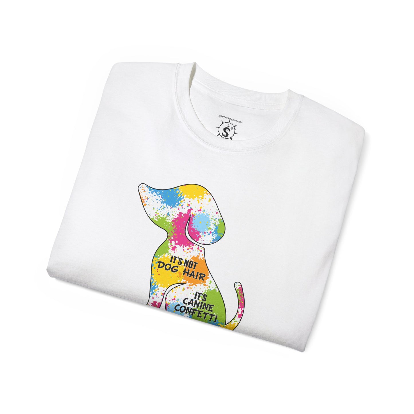 T-Shirt - It's Not Dog Hair, It's Canine Confetti - Unisex Cotton Shirt
