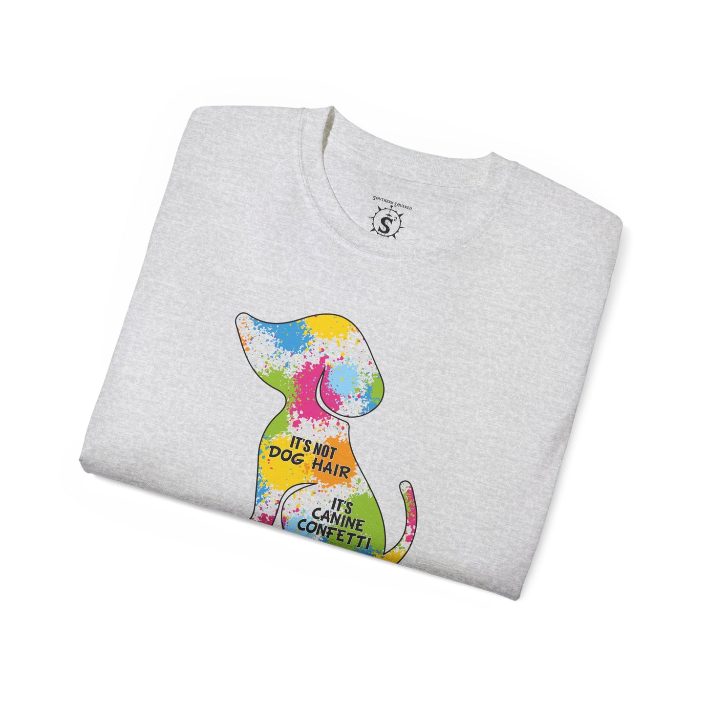 T-Shirt - It's Not Dog Hair, It's Canine Confetti - Unisex Cotton Shirt