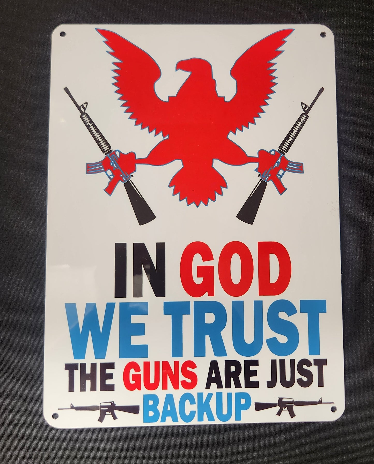 Metal Signs 7"x10" (In God We Trust the Guns are Just Backup)