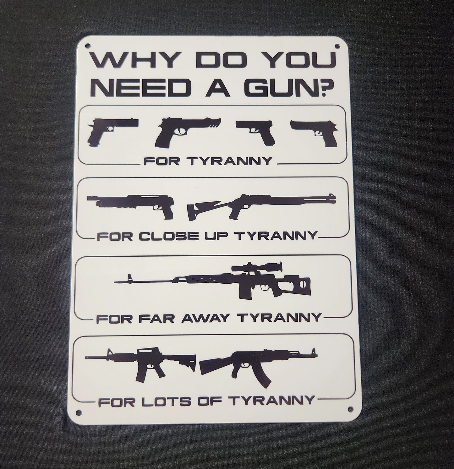 Metal Signs 7"x10" (Why Do You Need a Gun, Tyranny, Guns)