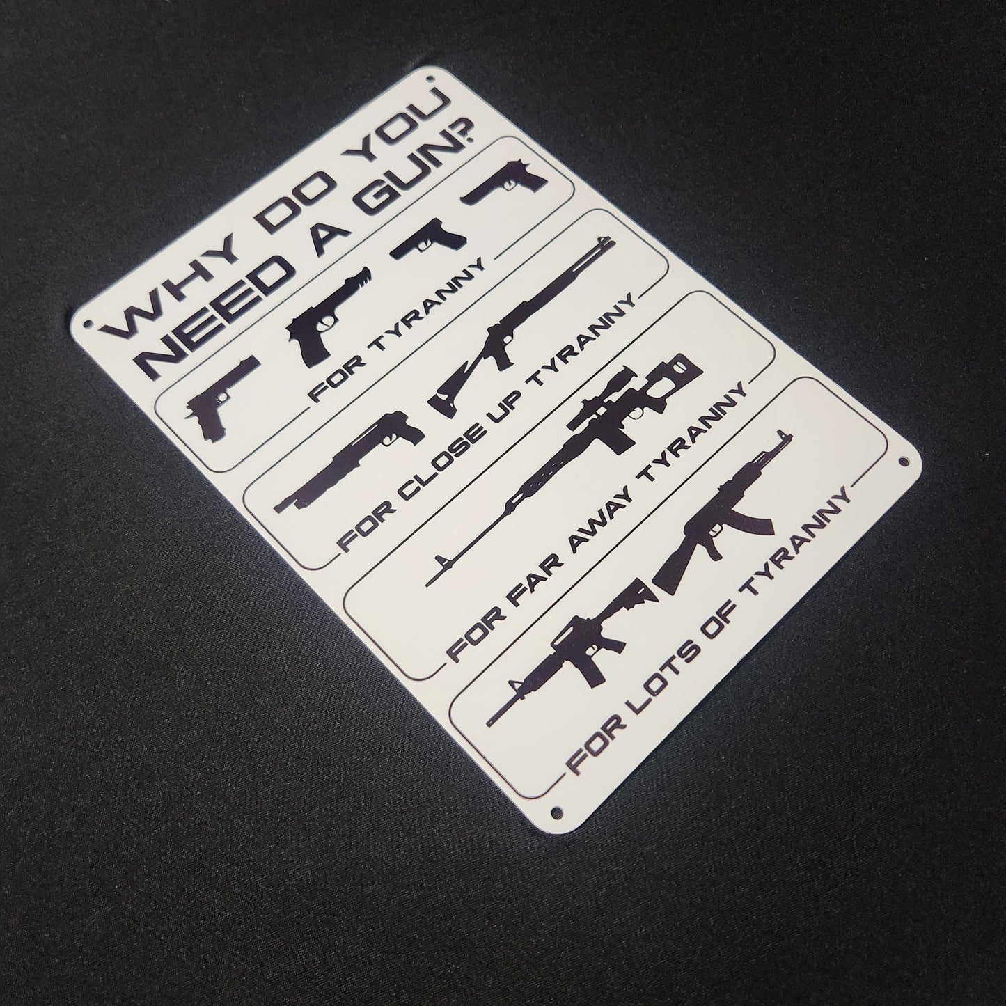Metal Signs 7"x10" (Why Do You Need a Gun, Tyranny, Guns)
