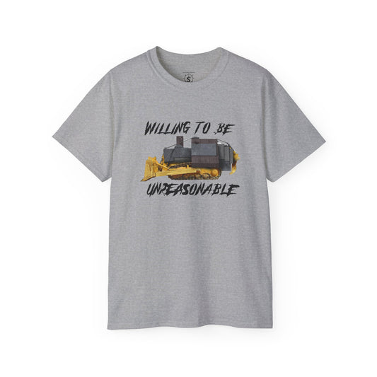T-Shirt - Killdozer Willing To Be Unreasonable - Unisex Cotton Shirt