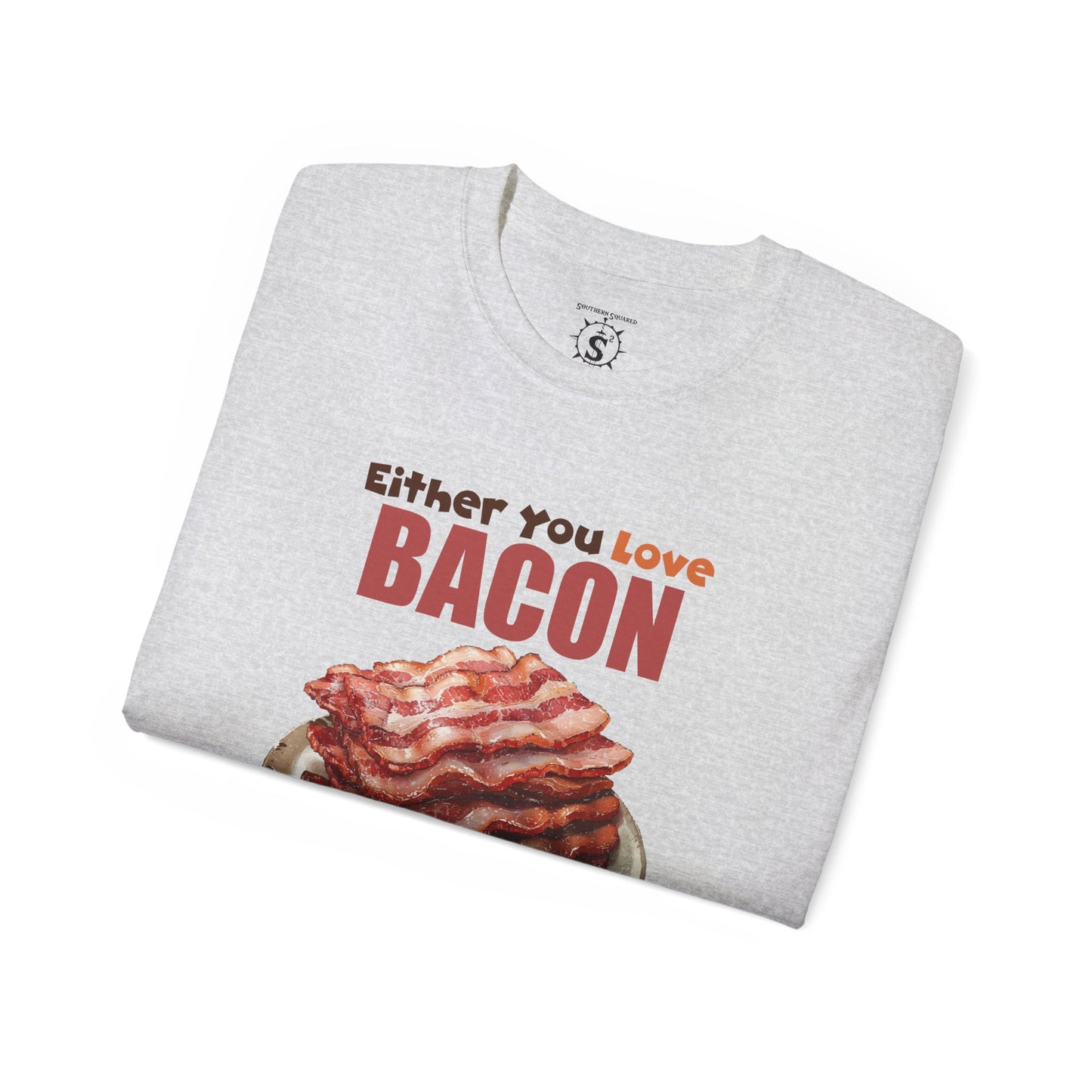 T-Shirt - Either You Love Bacon Or You are Wrong - Unisex Cotton Shirt