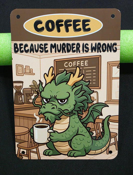 Metal Signs 7"x10" (Coffee, Because Murder is Wrong, Dragon)