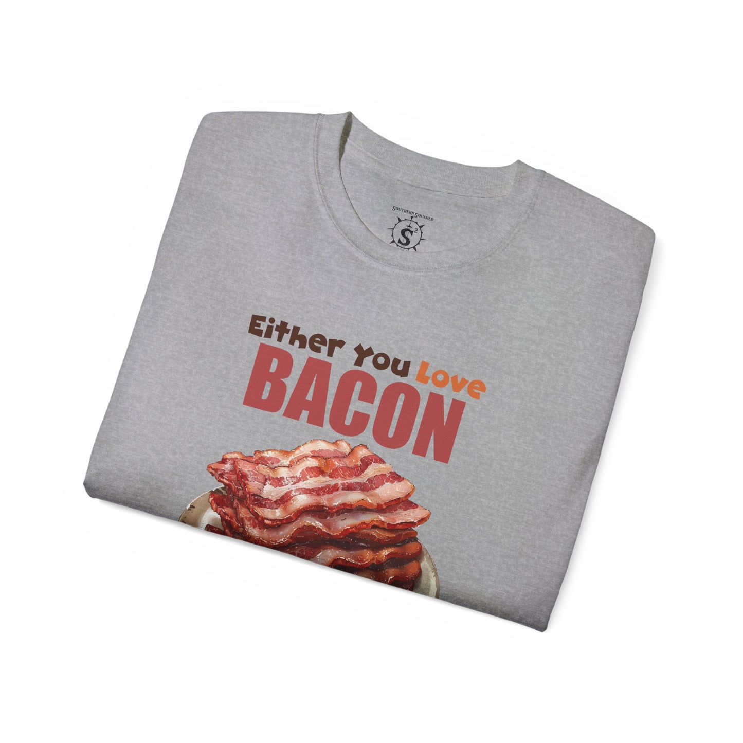 T-Shirt - Either You Love Bacon Or You are Wrong - Unisex Cotton Shirt