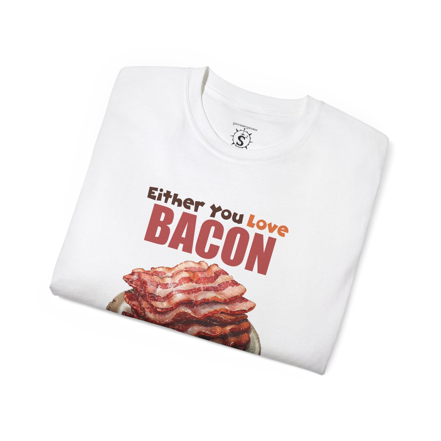 T-Shirt - Either You Love Bacon Or You are Wrong - Unisex Cotton Shirt