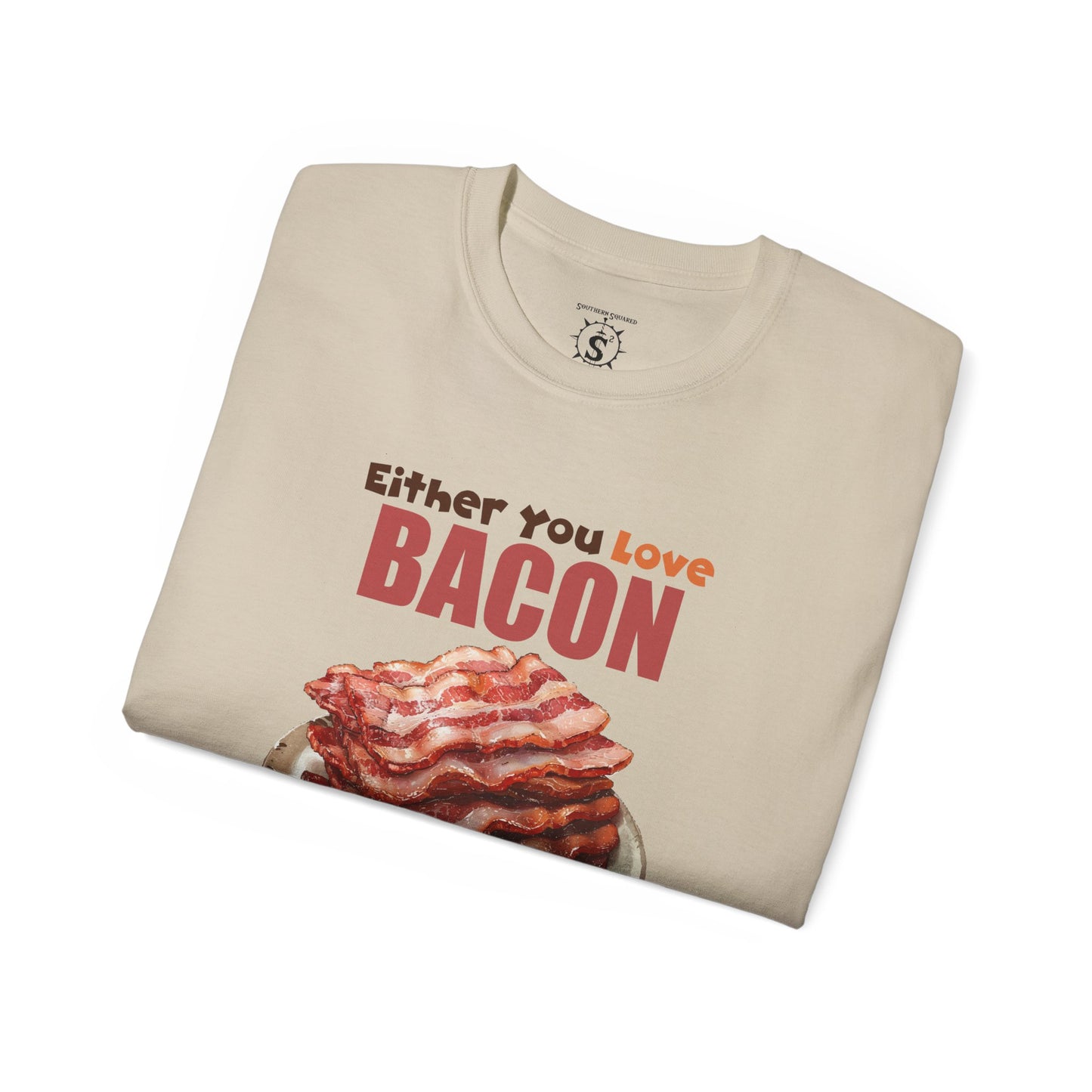 T-Shirt - Either You Love Bacon Or You are Wrong - Unisex Cotton Shirt