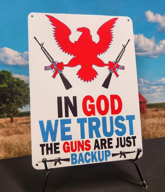 Metal Signs 7"x10" (In God We Trust the Guns are Just Backup)