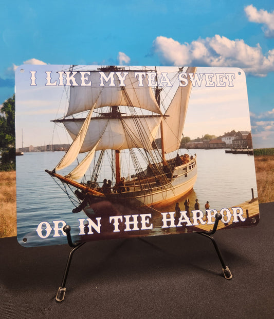 Metal Signs 7"x10" (I Like My Tea Sweet or in the Harbor)