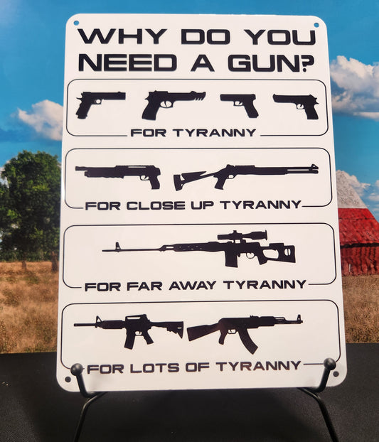 Metal Signs 7"x10" (Why Do You Need a Gun, Tyranny, Guns)